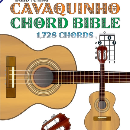 The Cavaquinho Chord Bible DGBD Standard Tuning 1728 Chords Fretted Friends Series