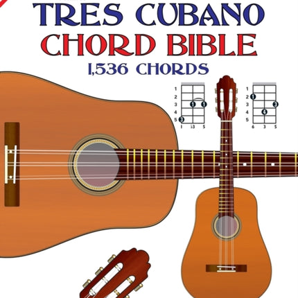 The Tres Cubano Chord Bible C and D Major Cuban and Puerto Rican Tunings 1536 Chords Fretted Friends
