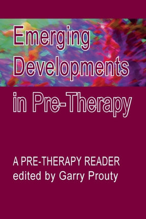 Emerging  Developments in Pre-therapy: A Pre-Therapy Reader
