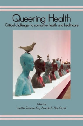 Queering Health: Critical Challenges to Normative Health and Healthcare