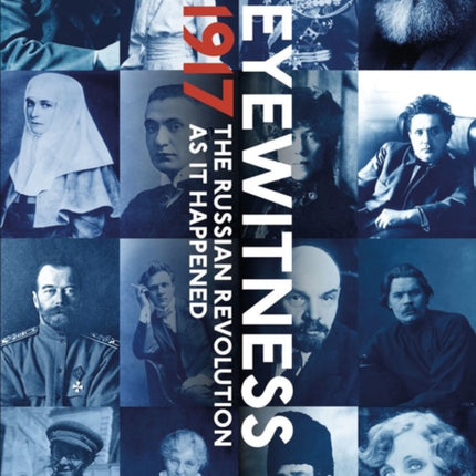 Eyewitness 1917: The Russian Revolution through Eyewitness Accounts