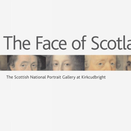 Face of Scotland, The: the Scottish National Portrait Gallery at Kirkcudbright