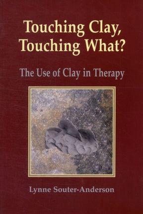 Touching Clay: Touching What?: The Use of Clay in Therapy