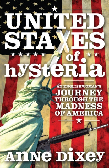 United States Of Hysteria: An Englishwoman's Journey Through the Madness of America