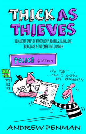 Thick As Thieves: Hilarious Tales of Ridiculous Robbers, Bungling Burglars and Incompetent Conmen