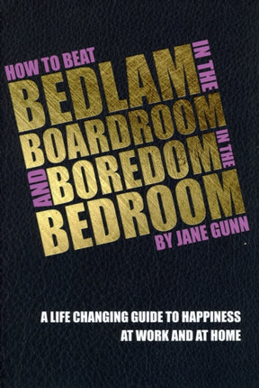 How to Beat Bedlam in the Boardroom and Boredom in the Bedroom