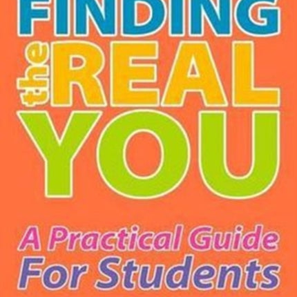 Finding the Real You: A Practical Guide for Students