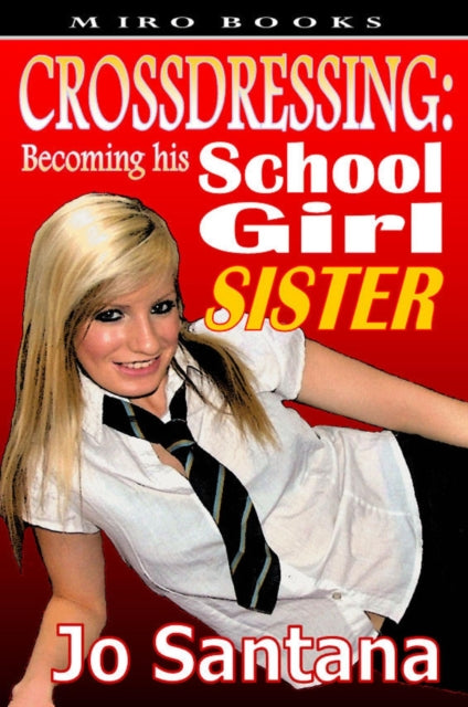 Crossdressing: Becoming His Schoolgirl Sister