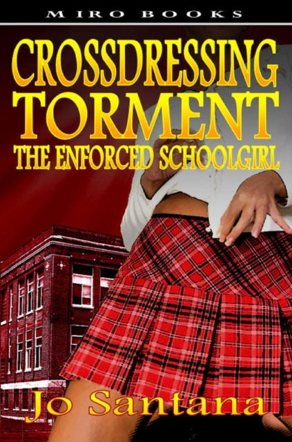 Crossdressing Torment - The Enforced Schoolgirl