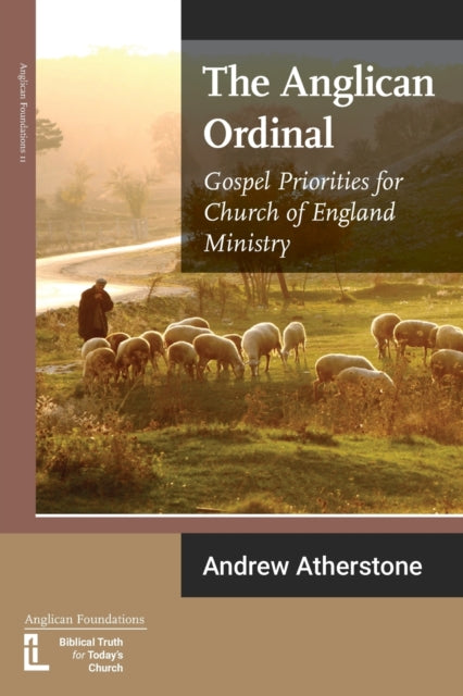 the Anglican Ordinal: Gospel Priorities for Church of England Minist
