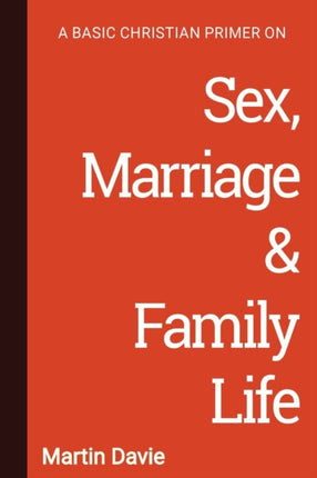 A Basic Christian Primer on Sex, Marriage & Family Life