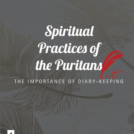 Spiritual Practices of the Puritans: The Importance of Diary-keeping