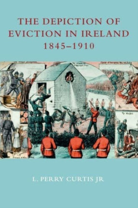 The Depiction of Eviction in Ireland 1845-1910