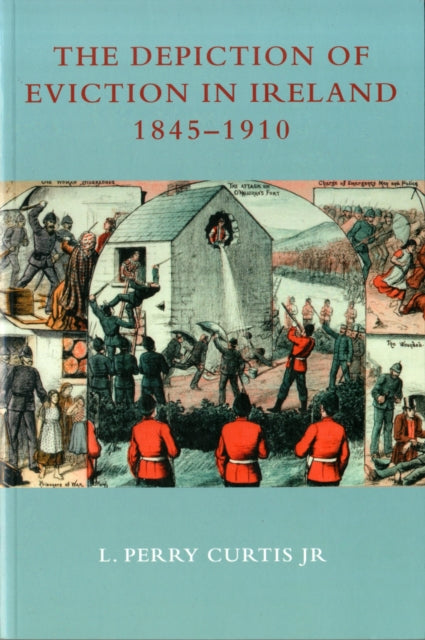 The Depiction of Eviction in Ireland 1845-1910