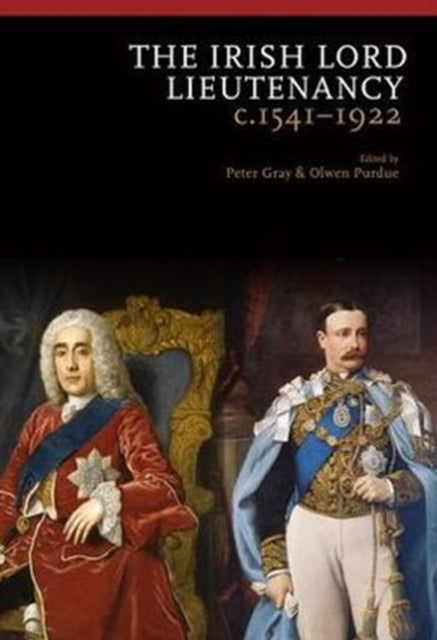 The Irish Lord Lieutenancy c. 1541-1922