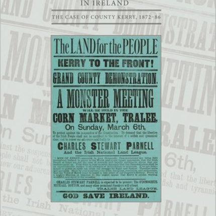 Land, Popular Politics and Agrarian Violence in Ireland: The Case of County Kerry,1872-86