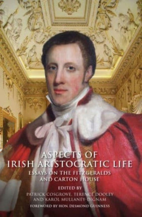 Aspects of Irish Aristocratic Life: Essays on the Fitzgeralds and Carton House