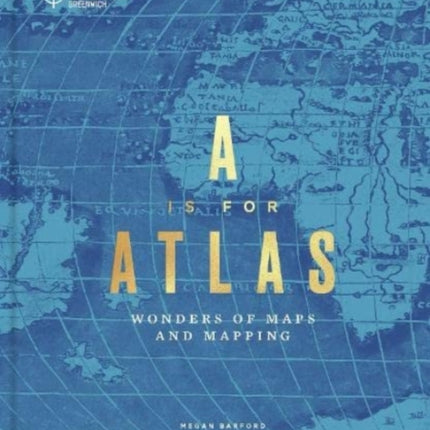 A is for Atlas: Wonders of Maps and Mapping