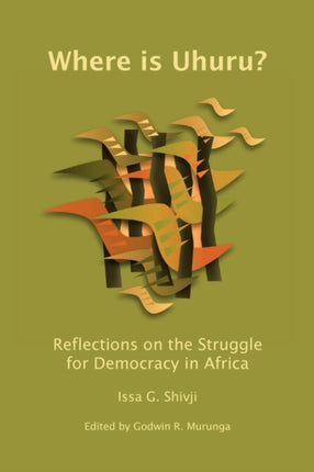 Where is Uhuru?: Reflections on the Struggle for Democracy