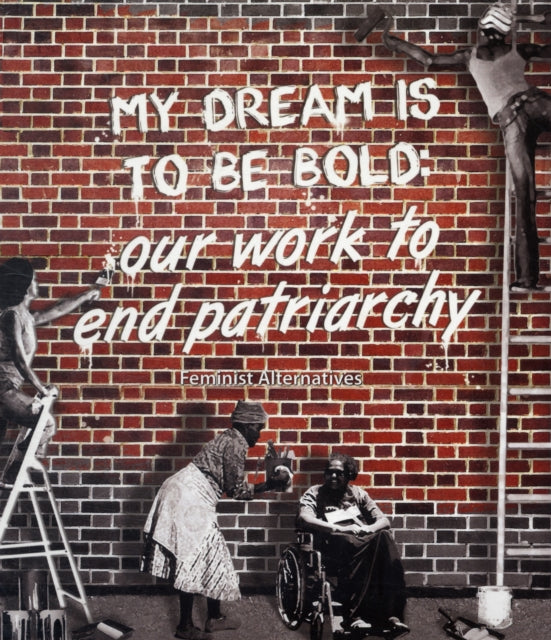 My Dream is to be Bold: Our Work to End Patriarchy