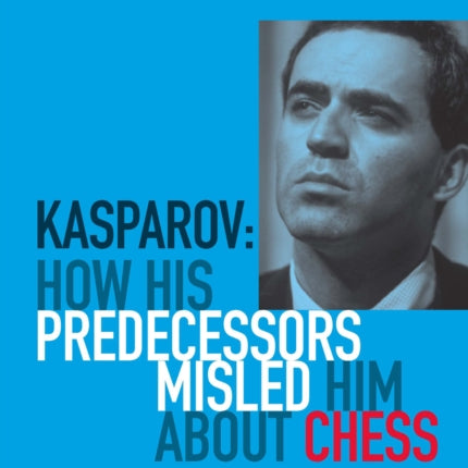 Kasparov: How His Predecessors Misled Him About Chess