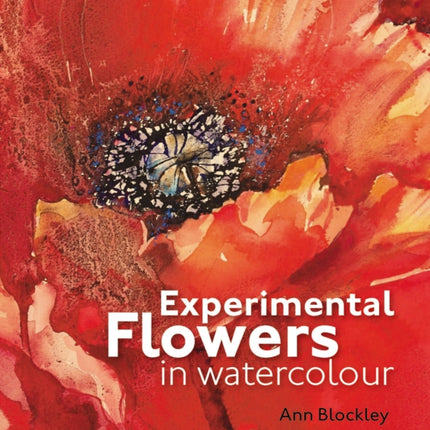 Experimental Flowers in Watercolour: Creative techniques for painting flowers and plants