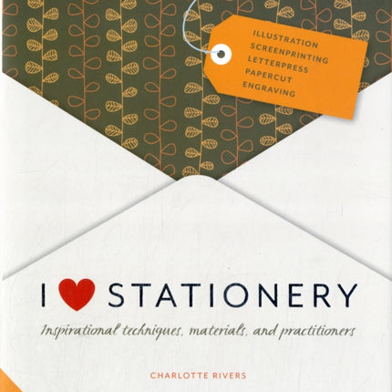 I Love Stationery: Inspirational Techniques, Materials, and Practitioners