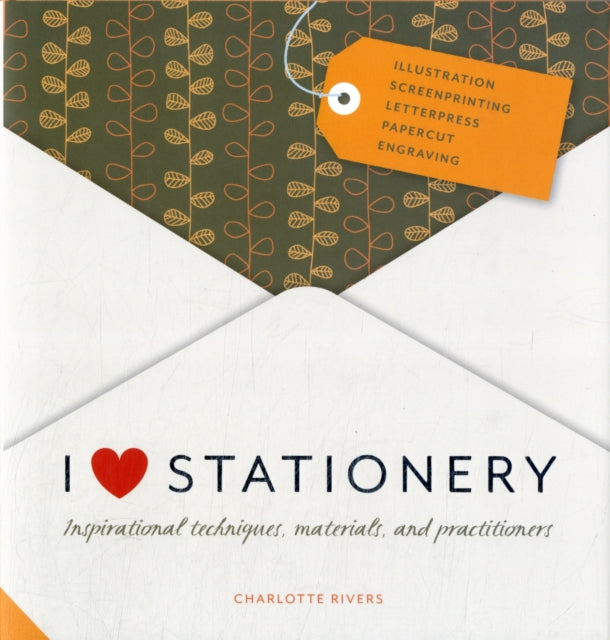 I Love Stationery: Inspirational Techniques, Materials, and Practitioners