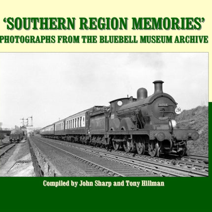 Southern Region Memories: Photographs From The Bluebell Museum Archive