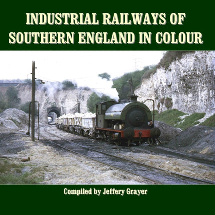 Industrial Railways of Southern England in Colour