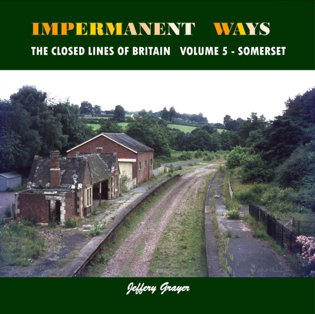 Impermanent Ways: The Closed Lines of Britain: Volume 5 - Somerset