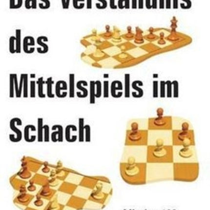 Das Verstandnis Des Mittelspiels Im Schach