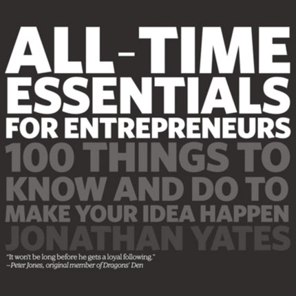 All Time Essentials for Entrepreneurs: 100 Things to Know and Do to Make Your Idea Happen