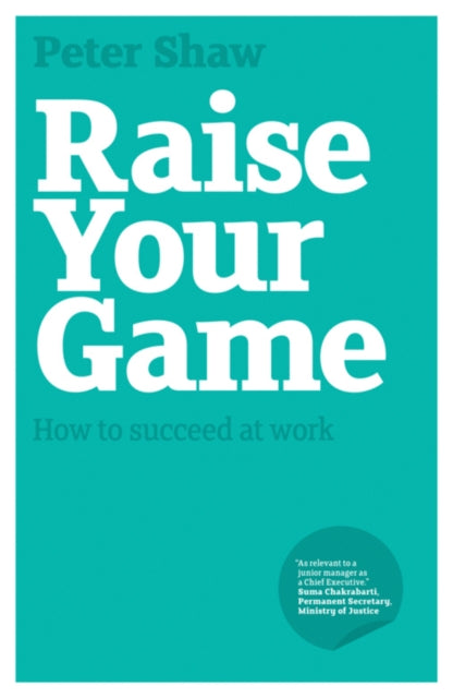 Raise Your Game: How to Succeed at Work