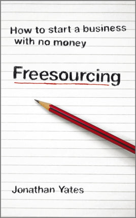 Freesourcing: How To Start a Business with No Money