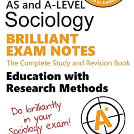 AQA Sociology BRILLIANT EXAM NOTES: Education and Research Methods: AS and A-level: The Complete Study and Revision Book