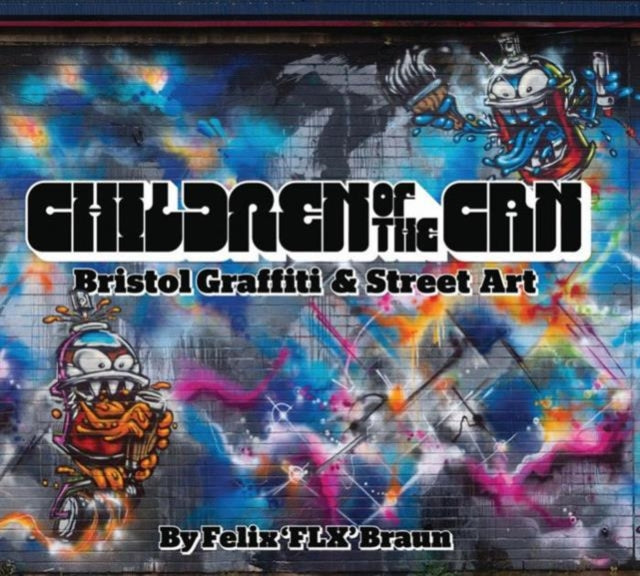 Children of the Can: Bristol Graffiti and Street Art