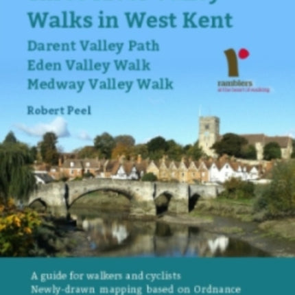 The Kent Ramblers Guide to Three River Valley Walks in West  Kent: Darent Valley Path, Eden Valley Walk, Medway Valley Walk