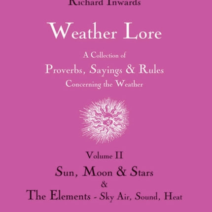 Weather Lore Volume II: Sun, Moon & Stars. The Ele ments – Sky, Air, Sound, Heat