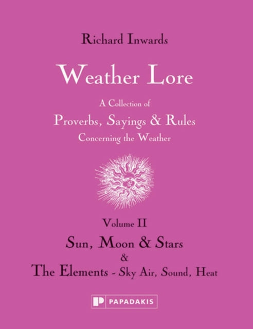 Weather Lore Volume II: Sun, Moon & Stars. The Ele ments – Sky, Air, Sound, Heat