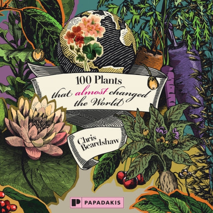 100 Plants That Almost Changed The World