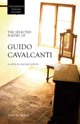 The Selected Poetry of Guido Cavalcanti A Critical English Edition Troubador Italian Studies