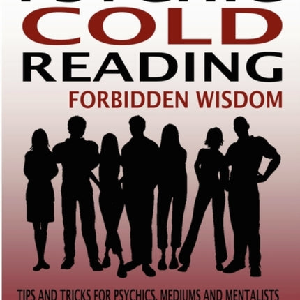 Cold Reading Forbidden Wisdom - Tips and Tricks for Psychics, Mediums and Mentalists