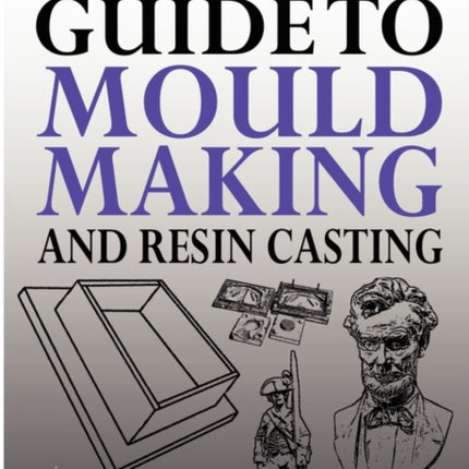Modeller's Guide to Mould Making and Resin Casting