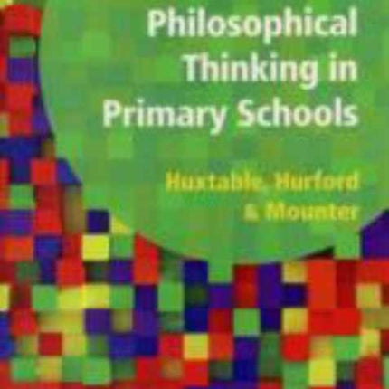 Creative and Philosophical Thinking in Primary School: Developing Creative and Philosophical Thinking in the Everyday Classroom