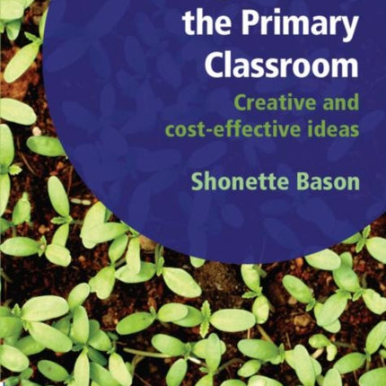 Learning Outside the Primary Classroom: Creative and Cost-Effective Ideas: A Comprehensive Guide to Establishing an Outdoor Classroom