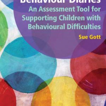 Behaviour Diaries: An Assessment Tool for Supporting Children with Behavioural Difficulties: An Assessment Tool for Supporting Children with Behavioural Difficulties