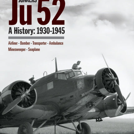 Junkers Ju 52: A History: 1933-1945