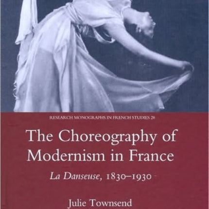 The Choreography of Modernism in France: La Danseuse 1830-1930