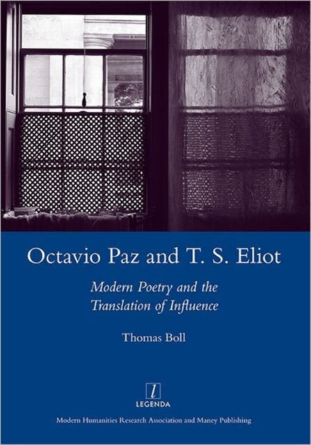 Octavio Paz and T. S. Eliot: Modern Poetry and the Translation of Influence